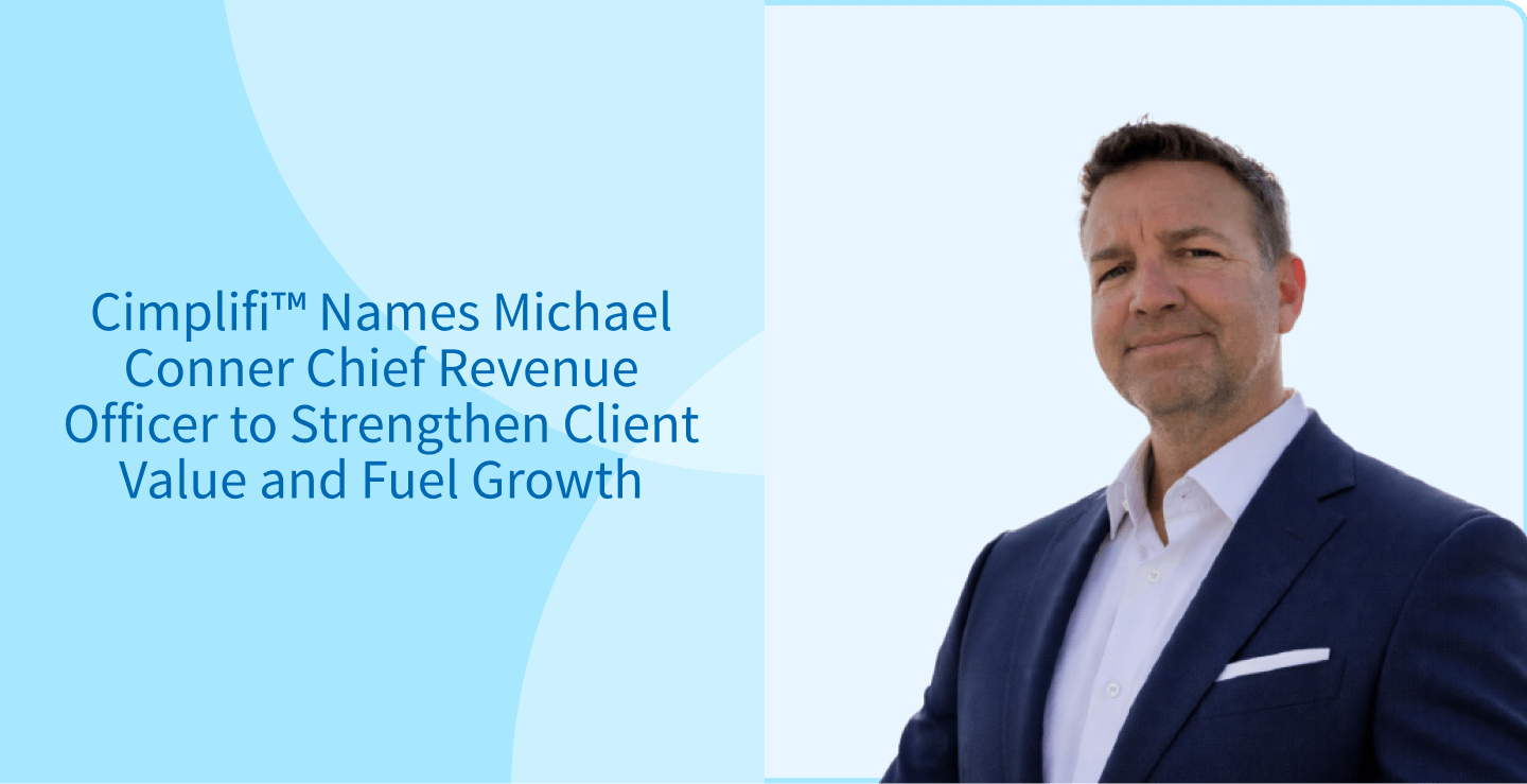 Cimplifi™ Names Michael Conner Chief Revenue Officer to Strengthen Client Value and Fuel Growth